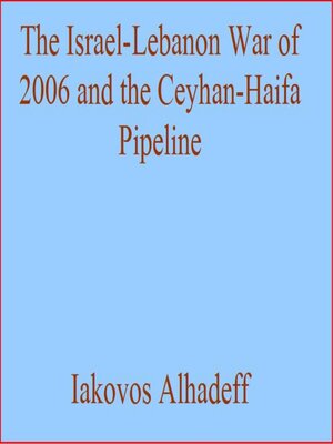 cover image of The Israel-Lebanon War of 2006 and the Ceyhan-Haifa Pipeline